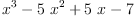 
\label{eq2}{{x}^{3}}-{5 \ {{x}^{2}}}+{5 \  x}- 7