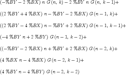 
\label{eq30}\begin{array}{@{}l}
\displaystyle
{{\left(- \%BY -{2 \  \%BX}\right)}\  n \ {G \left({n , \: k}\right)}}-{2 \  \%BY \  n \ {G \left({n , \:{k - 1}}\right)}}+ 
\
\
\displaystyle
{{\left({{\left({2 \  \%BY}+{4 \  \%BX}\right)}\  n}- \%BY -{2 \  \%BX}\right)}\ {G \left({{n - 1}, \: k}\right)}}+ 
\
\
\displaystyle
{{\left({{\left({2 \  \%BY}-{4 \  \%BX}\right)}\  n}- \%BY +{2 \  \%BX}\right)}\ {G \left({{n - 1}, \:{k - 1}}\right)}}+ 
\
\
\displaystyle
{{\left(-{4 \  \%BY \  n}+{2 \  \%BY}\right)}\ {G \left({{n - 1}, \:{k - 2}}\right)}}+ 
\
\
\displaystyle
{{\left({{\left(- \%BY -{2 \  \%BX}\right)}\  n}+ \%BY +{2 \  \%BX}\right)}\ {G \left({{n - 2}, \: k}\right)}}+ 
\
\
\displaystyle
{{\left({4 \  \%BX \  n}-{4 \  \%BX}\right)}\ {G \left({{n - 2}, \:{k - 1}}\right)}}+ 
\
\
\displaystyle
{{\left({4 \  \%BY \  n}-{4 \  \%BY}\right)}\ {G \left({{n - 2}, \:{k - 2}}\right)}}
