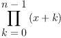 
\label{eq2}\prod_{
\displaystyle
{k = 0}}^{
\displaystyle
{n - 1}}{\left(x + k \right)}