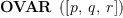 
\label{eq1}\hbox{\axiomType{OVAR}\ } \left({\left[ p , \: q , \: r \right]}\right)