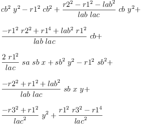 
\label{eq28}\begin{array}{@{}l}
\displaystyle
{{{cb}^{2}}\ {{y}^{2}}}-{{{r 1}^{2}}\ {{cb}^{2}}}+{{\frac{{{r 2}^{2}}-{{r 1}^{2}}-{{lab}^{2}}}{lab \  lac}}\  cb \ {{y}^{2}}}+ 
\
\
\displaystyle
{{\frac{-{{{r 1}^{2}}\ {{r 2}^{2}}}+{{r 1}^{4}}+{{{lab}^{2}}\ {{r 1}^{2}}}}{lab \  lac}}\  cb}+ 
\
\
\displaystyle
{{\frac{2 \ {{r 1}^{2}}}{lac}}\  sa \  sb \  x}+{{{sb}^{2}}\ {{y}^{2}}}-{{{r 1}^{2}}\ {{sb}^{2}}}+ 
\
\
\displaystyle
{{\frac{-{{r 2}^{2}}+{{r 1}^{2}}+{{lab}^{2}}}{lab \  lac}}\  sb \  x \  y}+ 
\
\
\displaystyle
{{\frac{-{{r 3}^{2}}+{{r 1}^{2}}}{{lac}^{2}}}\ {{y}^{2}}}+{\frac{{{{r 1}^{2}}\ {{r 3}^{2}}}-{{r 1}^{4}}}{{lac}^{2}}}
