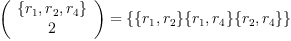 
\label{eq2}
\left( {\begin{array}{<em>{20}c} 
\{r_1,r_2,r_4 \} \ 
2 \ 
\end{array}} \right) = \{ \{r_1,r_2 \} \{r_1,r_4 \} \{r_2,r_4 \} \}
