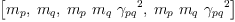 
\label{eq29}\left[{m_{p}}, \:{m_{q}}, \:{{m_{p}}\ {m_{q}}\ {{��_{pq}}^{2}}}, \:{{m_{p}}\ {m_{q}}\ {{��_{pq}}^{2}}}\right]