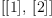 
\label{eq7}\left[{\left[ 1 \right]}, \:{\left[ 2 \right]}\right]