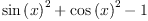 
\label{eq1}{{\sin \left({x}\right)}^{2}}+{{\cos \left({x}\right)}^{2}}- 1