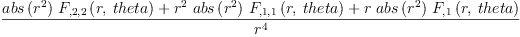
\label{eq25}\frac{{{abs \left({{r}^{2}}\right)}\ {{F_{{, 2}{, 2}}}\left({r , \: theta}\right)}}+{{{r}^{2}}\ {abs \left({{r}^{2}}\right)}\ {{F_{{, 1}{, 1}}}\left({r , \: theta}\right)}}+{r \ {abs \left({{r}^{2}}\right)}\ {{F_{, 1}}\left({r , \: theta}\right)}}}{{r}^{4}}