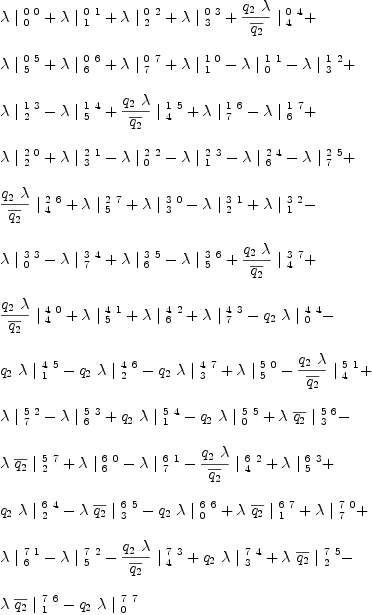 
\label{eq37}\begin{array}{@{}l}
\displaystyle
{�� \ {|_{\  0}^{\  0 \  0}}}+{�� \ {|_{\  1}^{\  0 \  1}}}+{�� \ {|_{\  2}^{\  0 \  2}}}+{�� \ {|_{\  3}^{\  0 \  3}}}+{{{{q_{2}}\  ��}\over{\overline{q_{2}}}}\ {|_{\  4}^{\  0 \  4}}}+ 
\
\
\displaystyle
{�� \ {|_{\  5}^{\  0 \  5}}}+{�� \ {|_{\  6}^{\  0 \  6}}}+{�� \ {|_{\  7}^{\  0 \  7}}}+{�� \ {|_{\  1}^{\  1 \  0}}}-{�� \ {|_{\  0}^{\  1 \  1}}}-{�� \ {|_{\  3}^{\  1 \  2}}}+ 
\
\
\displaystyle
{�� \ {|_{\  2}^{\  1 \  3}}}-{�� \ {|_{\  5}^{\  1 \  4}}}+{{{{q_{2}}\  ��}\over{\overline{q_{2}}}}\ {|_{\  4}^{\  1 \  5}}}+{�� \ {|_{\  7}^{\  1 \  6}}}-{�� \ {|_{\  6}^{\  1 \  7}}}+ 
\
\
\displaystyle
{�� \ {|_{\  2}^{\  2 \  0}}}+{�� \ {|_{\  3}^{\  2 \  1}}}-{�� \ {|_{\  0}^{\  2 \  2}}}-{�� \ {|_{\  1}^{\  2 \  3}}}-{�� \ {|_{\  6}^{\  2 \  4}}}-{�� \ {|_{\  7}^{\  2 \  5}}}+ 
\
\
\displaystyle
{{{{q_{2}}\  ��}\over{\overline{q_{2}}}}\ {|_{\  4}^{\  2 \  6}}}+{�� \ {|_{\  5}^{\  2 \  7}}}+{�� \ {|_{\  3}^{\  3 \  0}}}-{�� \ {|_{\  2}^{\  3 \  1}}}+{�� \ {|_{\  1}^{\  3 \  2}}}- 
\
\
\displaystyle
{�� \ {|_{\  0}^{\  3 \  3}}}-{�� \ {|_{\  7}^{\  3 \  4}}}+{�� \ {|_{\  6}^{\  3 \  5}}}-{�� \ {|_{\  5}^{\  3 \  6}}}+{{{{q_{2}}\  ��}\over{\overline{q_{2}}}}\ {|_{\  4}^{\  3 \  7}}}+ 
\
\
\displaystyle
{{{{q_{2}}\  ��}\over{\overline{q_{2}}}}\ {|_{\  4}^{\  4 \  0}}}+{�� \ {|_{\  5}^{\  4 \  1}}}+{�� \ {|_{\  6}^{\  4 \  2}}}+{�� \ {|_{\  7}^{\  4 \  3}}}-{{q_{2}}\  �� \ {|_{\  0}^{\  4 \  4}}}- 
\
\
\displaystyle
{{q_{2}}\  �� \ {|_{\  1}^{\  4 \  5}}}-{{q_{2}}\  �� \ {|_{\  2}^{\  4 \  6}}}-{{q_{2}}\  �� \ {|_{\  3}^{\  4 \  7}}}+{�� \ {|_{\  5}^{\  5 \  0}}}-{{{{q_{2}}\  ��}\over{\overline{q_{2}}}}\ {|_{\  4}^{\  5 \  1}}}+ 
\
\
\displaystyle
{�� \ {|_{\  7}^{\  5 \  2}}}-{�� \ {|_{\  6}^{\  5 \  3}}}+{{q_{2}}\  �� \ {|_{\  1}^{\  5 \  4}}}-{{q_{2}}\  �� \ {|_{\  0}^{\  5 \  5}}}+{�� \ {\overline{q_{2}}}\ {|_{\  3}^{\  5 \  6}}}- 
\
\
\displaystyle
{�� \ {\overline{q_{2}}}\ {|_{\  2}^{\  5 \  7}}}+{�� \ {|_{\  6}^{\  6 \  0}}}-{�� \ {|_{\  7}^{\  6 \  1}}}-{{{{q_{2}}\  ��}\over{\overline{q_{2}}}}\ {|_{\  4}^{\  6 \  2}}}+{�� \ {|_{\  5}^{\  6 \  3}}}+ 
\
\
\displaystyle
{{q_{2}}\  �� \ {|_{\  2}^{\  6 \  4}}}-{�� \ {\overline{q_{2}}}\ {|_{\  3}^{\  6 \  5}}}-{{q_{2}}\  �� \ {|_{\  0}^{\  6 \  6}}}+{�� \ {\overline{q_{2}}}\ {|_{\  1}^{\  6 \  7}}}+{�� \ {|_{\  7}^{\  7 \  0}}}+ 
\
\
\displaystyle
{�� \ {|_{\  6}^{\  7 \  1}}}-{�� \ {|_{\  5}^{\  7 \  2}}}-{{{{q_{2}}\  ��}\over{\overline{q_{2}}}}\ {|_{\  4}^{\  7 \  3}}}+{{q_{2}}\  �� \ {|_{\  3}^{\  7 \  4}}}+{�� \ {\overline{q_{2}}}\ {|_{\  2}^{\  7 \  5}}}- 
\
\
\displaystyle
{�� \ {\overline{q_{2}}}\ {|_{\  1}^{\  7 \  6}}}-{{q_{2}}\  �� \ {|_{\  0}^{\  7 \  7}}}
