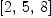 
\label{eq8}\left[ 2, \: 5, \: 8 \right]