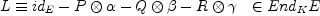 
\label{eq9}
L \equiv id_E - P \otimes \alpha - Q \otimes \beta - R \otimes \gamma  \ \ \in End_K E
