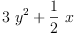 
\label{eq4}{3 \ {{y}^{2}}}+{{\frac{1}{2}}\  x}