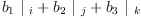 
\label{eq36}{{b_{1}}\ {|_{\  i}}}+{{b_{2}}\ {|_{\  j}}}+{{b_{3}}\ {|_{\  k}}}