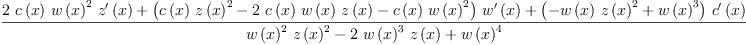 
\label{eq55}\frac{{2 \ {c \left({x}\right)}\ {{w \left({x}\right)}^{2}}\ {{z^{\prime}}\left({x}\right)}}+{{\left({{c \left({x}\right)}\ {{z \left({x}\right)}^{2}}}-{2 \ {c \left({x}\right)}\ {w \left({x}\right)}\ {z \left({x}\right)}}-{{c \left({x}\right)}\ {{w \left({x}\right)}^{2}}}\right)}\ {{w^{\prime}}\left({x}\right)}}+{{\left(-{{w \left({x}\right)}\ {{z \left({x}\right)}^{2}}}+{{w \left({x}\right)}^{3}}\right)}\ {{c^{\prime}}\left({x}\right)}}}{{{{w \left({x}\right)}^{2}}\ {{z \left({x}\right)}^{2}}}-{2 \ {{w \left({x}\right)}^{3}}\ {z \left({x}\right)}}+{{w \left({x}\right)}^{4}}}