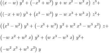 
\label{eq5}\begin{array}{@{}l}
\displaystyle
{{\left({{\left(x - w \right)}\ {{y}^{2}}}+{{\left(-{{x}^{2}}+{{w}^{2}}\right)}\  y}+{w \ {{x}^{2}}}-{{{w}^{2}}\  x}\right)}\ {{z}^{3}}}+ 
\
\
\displaystyle
{{\left({{\left(- x + w \right)}\ {{y}^{3}}}+{{\left({{x}^{3}}-{{w}^{3}}\right)}\  y}-{w \ {{x}^{3}}}+{{{w}^{3}}\  x}\right)}\ {{z}^{2}}}+ 
\
\
\displaystyle
{{\left({{\left({{x}^{2}}-{{w}^{2}}\right)}\ {{y}^{3}}}+{{\left(-{{x}^{3}}+{{w}^{3}}\right)}\ {{y}^{2}}}+{{{w}^{2}}\ {{x}^{3}}}-{{{w}^{3}}\ {{x}^{2}}}\right)}\  z}+ 
\
\
\displaystyle
{{\left(-{w \ {{x}^{2}}}+{{{w}^{2}}\  x}\right)}\ {{y}^{3}}}+{{\left({w \ {{x}^{3}}}-{{{w}^{3}}\  x}\right)}\ {{y}^{2}}}+ \
\
\displaystyle
{{\left(-{{{w}^{2}}\ {{x}^{3}}}+{{{w}^{3}}\ {{x}^{2}}}\right)}\  y}
