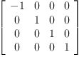 
\label{eq1}\left[ 
\begin{array}{cccc}
- 1 & 0 & 0 & 0 
\
0 & 1 & 0 & 0 
\
0 & 0 & 1 & 0 
\
0 & 0 & 0 & 1 
