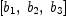 
\label{eq23}\left[{b_{1}}, \:{b_{2}}, \:{b_{3}}\right]