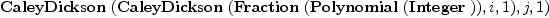 
\label{eq16}\hbox{\axiomType{CaleyDickson}\ } (\hbox{\axiomType{CaleyDickson}\ } (\hbox{\axiomType{Fraction}\ } (\hbox{\axiomType{Polynomial}\ } (\hbox{\axiomType{Integer}\ })) , i , 1) , j , 1)