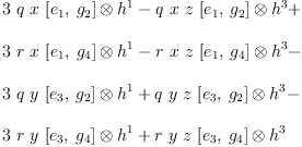 
\label{eq18}\begin{array}{@{}l}
\displaystyle
{3 \  q \  x \ {{\left[{e_{1}}, \:{g_{2}}\right]}\otimes{h^{1}}}}-{q \  x \  z \ {{\left[{e_{1}}, \:{g_{2}}\right]}\otimes{h^{3}}}}+ 
\
\
\displaystyle
{3 \  r \  x \ {{\left[{e_{1}}, \:{g_{4}}\right]}\otimes{h^{1}}}}-{r \  x \  z \ {{\left[{e_{1}}, \:{g_{4}}\right]}\otimes{h^{3}}}}- 
\
\
\displaystyle
{3 \  q \  y \ {{\left[{e_{3}}, \:{g_{2}}\right]}\otimes{h^{1}}}}+{q \  y \  z \ {{\left[{e_{3}}, \:{g_{2}}\right]}\otimes{h^{3}}}}- 
\
\
\displaystyle
{3 \  r \  y \ {{\left[{e_{3}}, \:{g_{4}}\right]}\otimes{h^{1}}}}+{r \  y \  z \ {{\left[{e_{3}}, \:{g_{4}}\right]}\otimes{h^{3}}}}
