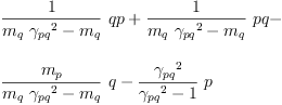 
\label{eq45}\begin{array}{@{}l}
\displaystyle
{{\frac{1}{{{m_{q}}\ {{��_{pq}}^{2}}}-{m_{q}}}}\  qp}+{{\frac{1}{{{m_{q}}\ {{��_{pq}}^{2}}}-{m_{q}}}}\  pq}- 
\
\
\displaystyle
{{\frac{m_{p}}{{{m_{q}}\ {{��_{pq}}^{2}}}-{m_{q}}}}\  q}-{{\frac{{��_{pq}}^{2}}{{{��_{pq}}^{2}}- 1}}\  p}
