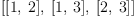 
\label{eq10}\left[{\left[ 1, \: 2 \right]}, \:{\left[ 1, \: 3 \right]}, \:{\left[ 2, \: 3 \right]}\right]