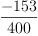 \displaylines{\qdd
\frac{-153}{
      400}
\cr}
