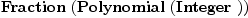 
\label{eq1}\hbox{\axiomType{Fraction}\ } (\hbox{\axiomType{Polynomial}\ } (\hbox{\axiomType{Integer}\ }))