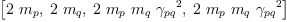 
\label{eq28}\left[{2 \ {m_{p}}}, \:{2 \ {m_{q}}}, \:{2 \ {m_{p}}\ {m_{q}}\ {{��_{pq}}^{2}}}, \:{2 \ {m_{p}}\ {m_{q}}\ {{��_{pq}}^{2}}}\right]