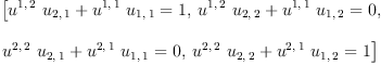 
\label{eq9}\begin{array}{@{}l}
\displaystyle
\left[{{{{u^{1, \: 2}}\ {u_{2, \: 1}}}+{{u^{1, \: 1}}\ {u_{1, \: 1}}}}= 1}, \:{{{{u^{1, \: 2}}\ {u_{2, \: 2}}}+{{u^{1, \: 1}}\ {u_{1, \: 2}}}}= 0}, \: \right.
\
\
\displaystyle
\left.{{{{u^{2, \: 2}}\ {u_{2, \: 1}}}+{{u^{2, \: 1}}\ {u_{1, \: 1}}}}= 0}, \:{{{{u^{2, \: 2}}\ {u_{2, \: 2}}}+{{u^{2, \: 1}}\ {u_{1, \: 2}}}}= 1}\right] 
