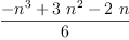 
\label{eq12}\frac{-{{n}^{3}}+{3 \ {{n}^{2}}}-{2 \  n}}{6}