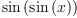 
\label{eq1}\sin \left({\sin \left({x}\right)}\right)