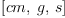 
\label{eq4}\left[ cm , \: g , \: s \right]