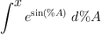 
\label{eq51}\int^{
\displaystyle
x}{{{e}^{\sin \left({\%A}\right)}}\ {d \%A}}