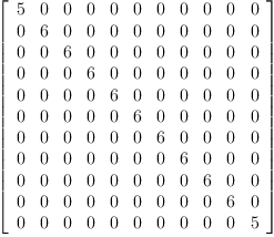 
\label{eq45}\left[ 
\begin{array}{ccccccccccc}
5 & 0 & 0 & 0 & 0 & 0 & 0 & 0 & 0 & 0 & 0 
\
0 & 6 & 0 & 0 & 0 & 0 & 0 & 0 & 0 & 0 & 0 
\
0 & 0 & 6 & 0 & 0 & 0 & 0 & 0 & 0 & 0 & 0 
\
0 & 0 & 0 & 6 & 0 & 0 & 0 & 0 & 0 & 0 & 0 
\
0 & 0 & 0 & 0 & 6 & 0 & 0 & 0 & 0 & 0 & 0 
\
0 & 0 & 0 & 0 & 0 & 6 & 0 & 0 & 0 & 0 & 0 
\
0 & 0 & 0 & 0 & 0 & 0 & 6 & 0 & 0 & 0 & 0 
\
0 & 0 & 0 & 0 & 0 & 0 & 0 & 6 & 0 & 0 & 0 
\
0 & 0 & 0 & 0 & 0 & 0 & 0 & 0 & 6 & 0 & 0 
\
0 & 0 & 0 & 0 & 0 & 0 & 0 & 0 & 0 & 6 & 0 
\
0 & 0 & 0 & 0 & 0 & 0 & 0 & 0 & 0 & 0 & 5 
