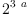 
\label{eq14}{2}^{3 \  a}