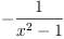 
\label{eq14}-{\frac{1}{{{x}^{2}}- 1}}