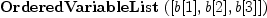 
\label{eq21}\hbox{\axiomType{OrderedVariableList}\ } ([ b [ 1 ] , b [ 2 ] , b [ 3 ] ])