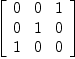 
\label{eq6}\left[ 
\begin{array}{ccc}
0 & 0 & 1 
\
0 & 1 & 0 
\
1 & 0 & 0 
