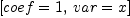 
\label{eq26}\left[{coef = 1}, \:{var = x}\right]