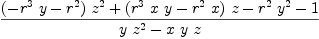 
\label{eq11}\frac{{{\left(-{{{r}^{3}}\  y}-{{r}^{2}}\right)}\ {{z}^{2}}}+{{\left({{{r}^{3}}\  x \  y}-{{{r}^{2}}\  x}\right)}\  z}-{{{r}^{2}}\ {{y}^{2}}}- 1}{{y \ {{z}^{2}}}-{x \  y \  z}}