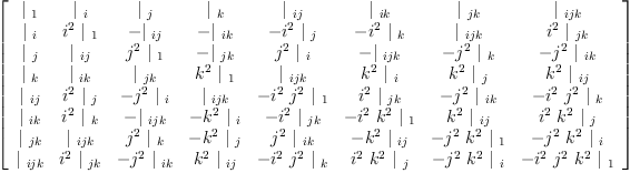 
\label{eq17}\left[ 
\begin{array}{cccccccc}
{|_{\  1}}&{|_{\  i}}&{|_{\  j}}&{|_{\  k}}&{|_{\  ij}}&{|_{\  ik}}&{|_{\  jk}}&{|_{\  ijk}}
\
{|_{\  i}}&{{i^{2}}\ {|_{\  1}}}& -{|_{\  ij}}& -{|_{\  ik}}& -{{i^{2}}\ {|_{\  j}}}& -{{i^{2}}\ {|_{\  k}}}&{|_{\  ijk}}&{{i^{2}}\ {|_{\  jk}}}
\
{|_{\  j}}&{|_{\  ij}}&{{j^{2}}\ {|_{\  1}}}& -{|_{\  jk}}&{{j^{2}}\ {|_{\  i}}}& -{|_{\  ijk}}& -{{j^{2}}\ {|_{\  k}}}& -{{j^{2}}\ {|_{\  ik}}}
\
{|_{\  k}}&{|_{\  ik}}&{|_{\  jk}}&{{k^{2}}\ {|_{\  1}}}&{|_{\  ijk}}&{{k^{2}}\ {|_{\  i}}}&{{k^{2}}\ {|_{\  j}}}&{{k^{2}}\ {|_{\  ij}}}
\
{|_{\  ij}}&{{i^{2}}\ {|_{\  j}}}& -{{j^{2}}\ {|_{\  i}}}&{|_{\  ijk}}& -{{i^{2}}\ {j^{2}}\ {|_{\  1}}}&{{i^{2}}\ {|_{\  jk}}}& -{{j^{2}}\ {|_{\  ik}}}& -{{i^{2}}\ {j^{2}}\ {|_{\  k}}}
\
{|_{\  ik}}&{{i^{2}}\ {|_{\  k}}}& -{|_{\  ijk}}& -{{k^{2}}\ {|_{\  i}}}& -{{i^{2}}\ {|_{\  jk}}}& -{{i^{2}}\ {k^{2}}\ {|_{\  1}}}&{{k^{2}}\ {|_{\  ij}}}&{{i^{2}}\ {k^{2}}\ {|_{\  j}}}
\
{|_{\  jk}}&{|_{\  ijk}}&{{j^{2}}\ {|_{\  k}}}& -{{k^{2}}\ {|_{\  j}}}&{{j^{2}}\ {|_{\  ik}}}& -{{k^{2}}\ {|_{\  ij}}}& -{{j^{2}}\ {k^{2}}\ {|_{\  1}}}& -{{j^{2}}\ {k^{2}}\ {|_{\  i}}}
\
{|_{\  ijk}}&{{i^{2}}\ {|_{\  jk}}}& -{{j^{2}}\ {|_{\  ik}}}&{{k^{2}}\ {|_{\  ij}}}& -{{i^{2}}\ {j^{2}}\ {|_{\  k}}}&{{i^{2}}\ {k^{2}}\ {|_{\  j}}}& -{{j^{2}}\ {k^{2}}\ {|_{\  i}}}& -{{i^{2}}\ {j^{2}}\ {k^{2}}\ {|_{\  1}}}
