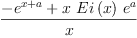 
\label{eq5}\frac{-{{e}^{x + a}}+{x \ {Ei \left({x}\right)}\ {{e}^{a}}}}{x}