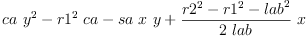 
\label{eq24}{ca \ {{y}^{2}}}-{{{r 1}^{2}}\  ca}-{sa \  x \  y}+{{\frac{{{r 2}^{2}}-{{r 1}^{2}}-{{lab}^{2}}}{2 \  lab}}\  x}