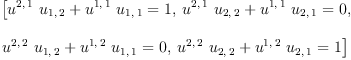 
\label{eq10}\begin{array}{@{}l}
\displaystyle
\left[{{{{u^{2, \: 1}}\ {u_{1, \: 2}}}+{{u^{1, \: 1}}\ {u_{1, \: 1}}}}= 1}, \:{{{{u^{2, \: 1}}\ {u_{2, \: 2}}}+{{u^{1, \: 1}}\ {u_{2, \: 1}}}}= 0}, \: \right.
\
\
\displaystyle
\left.{{{{u^{2, \: 2}}\ {u_{1, \: 2}}}+{{u^{1, \: 2}}\ {u_{1, \: 1}}}}= 0}, \:{{{{u^{2, \: 2}}\ {u_{2, \: 2}}}+{{u^{1, \: 2}}\ {u_{2, \: 1}}}}= 1}\right] 
