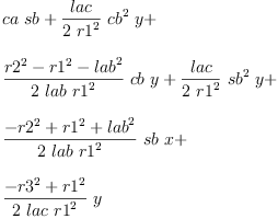 
\label{eq22}\begin{array}{@{}l}
\displaystyle
{ca \  sb}+{{\frac{lac}{2 \ {{r 1}^{2}}}}\ {{cb}^{2}}\  y}+ 
\
\
\displaystyle
{{\frac{{{r 2}^{2}}-{{r 1}^{2}}-{{lab}^{2}}}{2 \  lab \ {{r 1}^{2}}}}\  cb \  y}+{{\frac{lac}{2 \ {{r 1}^{2}}}}\ {{sb}^{2}}\  y}+ 
\
\
\displaystyle
{{\frac{-{{r 2}^{2}}+{{r 1}^{2}}+{{lab}^{2}}}{2 \  lab \ {{r 1}^{2}}}}\  sb \  x}+ 
\
\
\displaystyle
{{\frac{-{{r 3}^{2}}+{{r 1}^{2}}}{2 \  lac \ {{r 1}^{2}}}}\  y}
