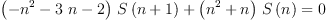 
\label{eq17}{{{\left(-{{n}^{2}}-{3 \  n}- 2 \right)}\ {S \left({n + 1}\right)}}+{{\left({{n}^{2}}+ n \right)}\ {S \left({n}\right)}}}= 0