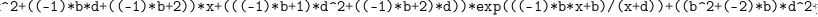 
\label{eq54}\verb#"(((-1)<em>x^2+((-1)</em>b<em>d+((-1)</em>b+2))<em>x+(((-1)</em>b+1)<em>d^2+((-1)</em>b+2)<em>d))</em>exp(((-1)<em>b</em>x+b)/(x+d))+((b^2+(-2)<em>b)</em>d^2+(2<em>b^2+(-4)</em>b)<em>d+(b^2+(-2)</em>b))<em>Ei((b</em>d+b)/(x+d))<em>exp((-1)</em>b))/2"#