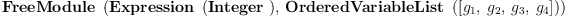 
\label{eq8}\hbox{\axiomType{FreeModule}\ } \left({{\hbox{\axiomType{Expression}\ } \left({\hbox{\axiomType{Integer}\ }}\right)}, \:{\hbox{\axiomType{OrderedVariableList}\ } \left({\left[{g_{1}}, \:{g_{2}}, \:{g_{3}}, \:{g_{4}}\right]}\right)}}\right)