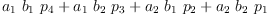 
\label{eq30}{{a_{1}}\ {b_{1}}\ {p_{4}}}+{{a_{1}}\ {b_{2}}\ {p_{3}}}+{{a_{2}}\ {b_{1}}\ {p_{2}}}+{{a_{2}}\ {b_{2}}\ {p_{1}}}