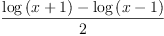 
\label{eq11}\frac{{\log \left({x + 1}\right)}-{\log \left({x - 1}\right)}}{2}