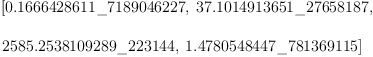 
\label{eq6}\begin{array}{@{}l}
\displaystyle
\left[{0.1666428611 \<u> 7189046227}, \:{37.1014913651 \</u> 27658
187}, \: \right.
\
\
\displaystyle
\left.{2585.2538109289 \<u> 223144}, \:{1.4780548447 \</u> 7813691
15}\right] 
