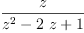 
\label{eq12}\frac{z}{{{z}^{2}}-{2 \  z}+ 1}